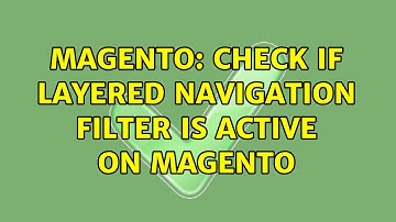 Magento: Check if Layered navigation filter is active on Magento (2 Solutions!!)
