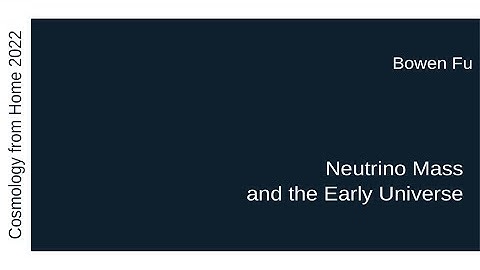 Bowen Fu | Neutrino Mass and the Early Universe