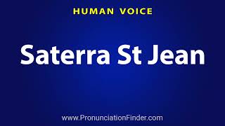 How To Pronounce Saterra St Jean