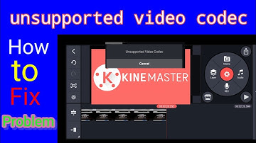 Kinemaster unsupported video codec problem||How to fix