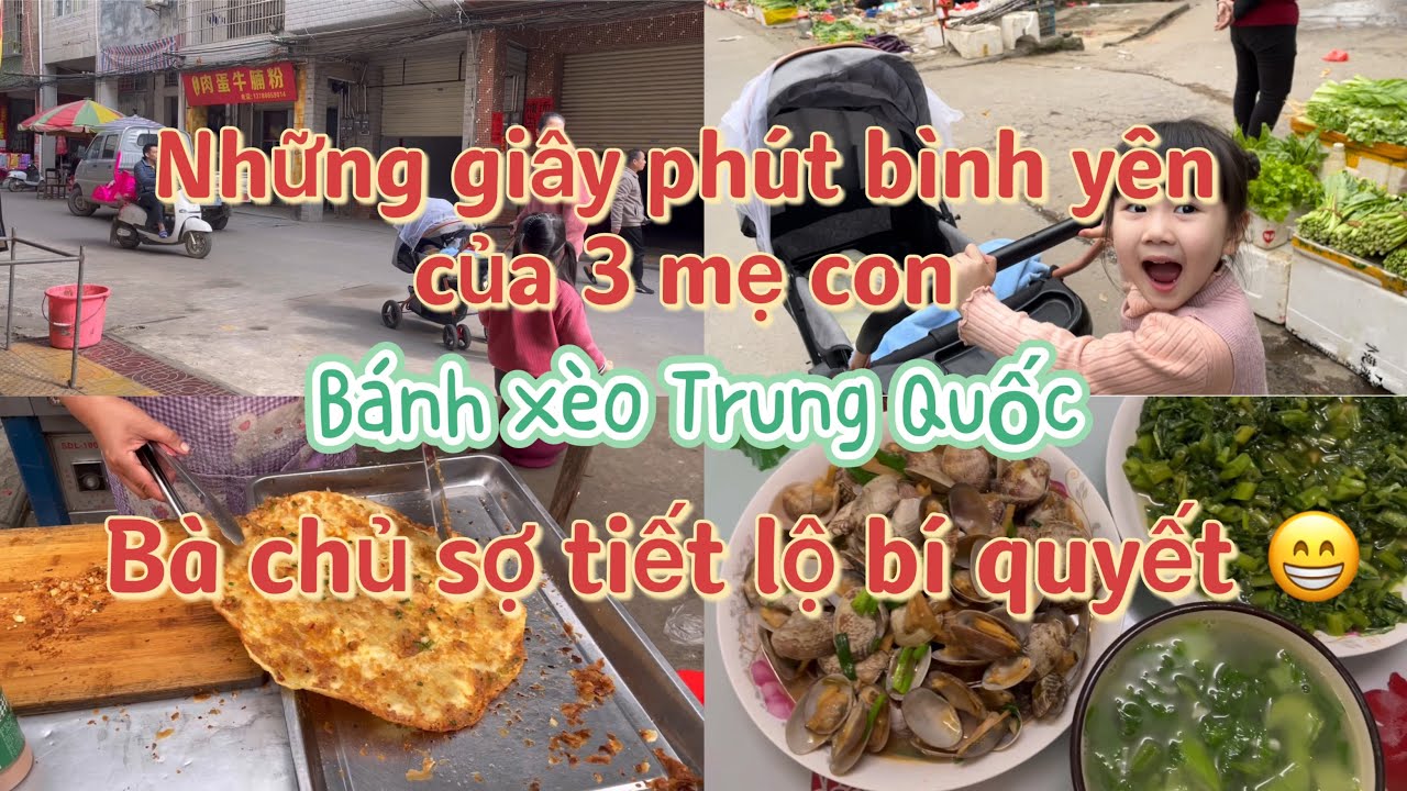 Ngày BÌNH THƯỜNG,BÌNH YÊN của 3 mẹ con .BÁNH XÈO TRUNG QUỐC.Cuộc sống Trung Quốc.