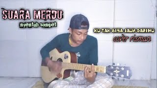 ku tak bisa jauh darimu || cover risman