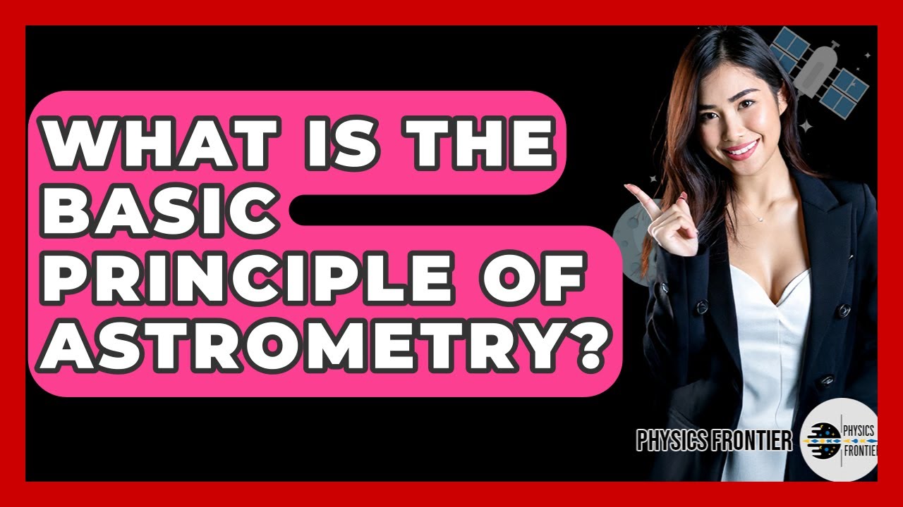 What Is The Basic Principle Of Astrometry? - Physics Frontier