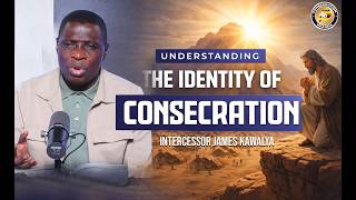 The identity of consecration | Night Watch ||  Pr James Kawalya | Lifeway Churc of Christ Lugala