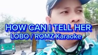 HOW CAN I TELL HER  / LOBO ROMZ Karaoke 🎤@romz23tv 