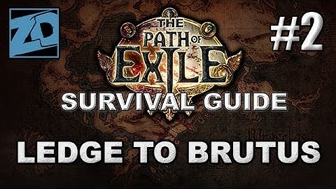 The Path of Exile Survival Guide #2: The Ledge to Brutus - Act 1 Normal