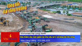 Vinhomes Hạ Long Xanh xây thêm cầu mới, giảm tải cho cầu số 1 và tăng tốc thi công
