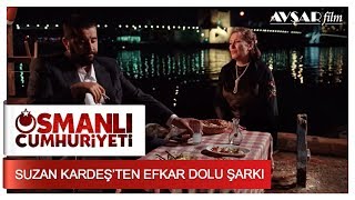 Suzan Kardeşten Efkar Dolu Şarkı Osmanlı Cumhuriyeti