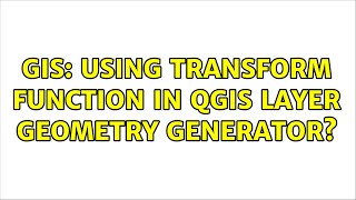 GIS: Using transform function in QGIS layer geometry generator?