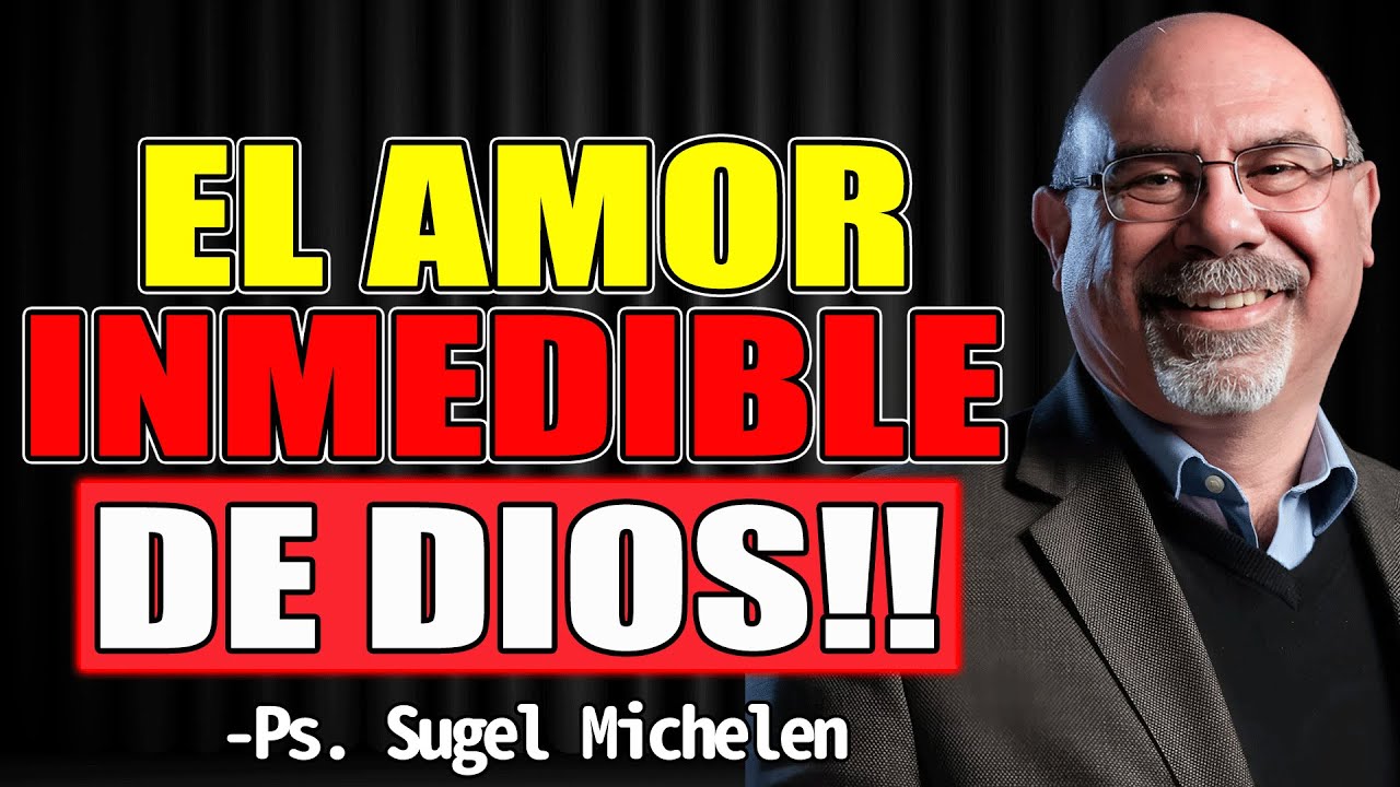EL AMOR INMEDIBLE DE DIOS!! - Sugel Michelen 2025