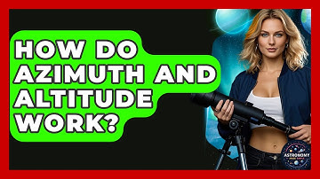 How Do Azimuth And Altitude Work? - Astronomy Made Simple