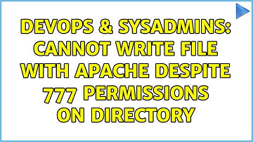DevOps & SysAdmins: Cannot write file with apache despite 777 permissions on Directory