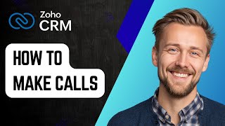 How to Make Calls from Zoho CRM [2025 Guide]