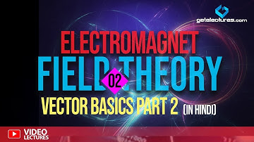 Electromagnetic Field Theory 02 Vector basics part 2 (in Hindi)