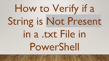 How to Verify if a String is Not Present in a .txt File in PowerShell
