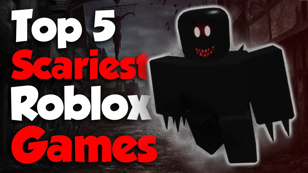 Top 5 Scariest Roblox Games YouTube