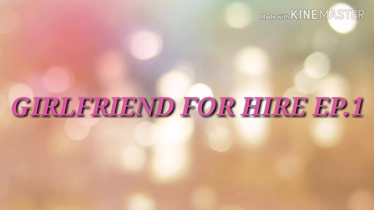 GIRLFRIEND FOR HIRE EP.1 - YouTube