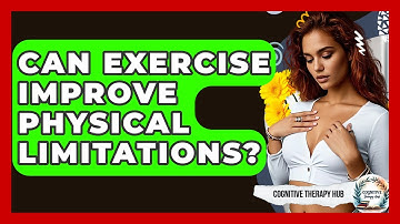 Can Exercise Improve Physical Limitations? - Cognitive Therapy Hub