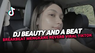 Dj Beauty And A Beat Breakbeat Mengkane Reverb Viral Tiktok