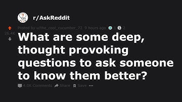 What are some deep, thought provoking questions to ask someone to know them better? (r/AskReddit)