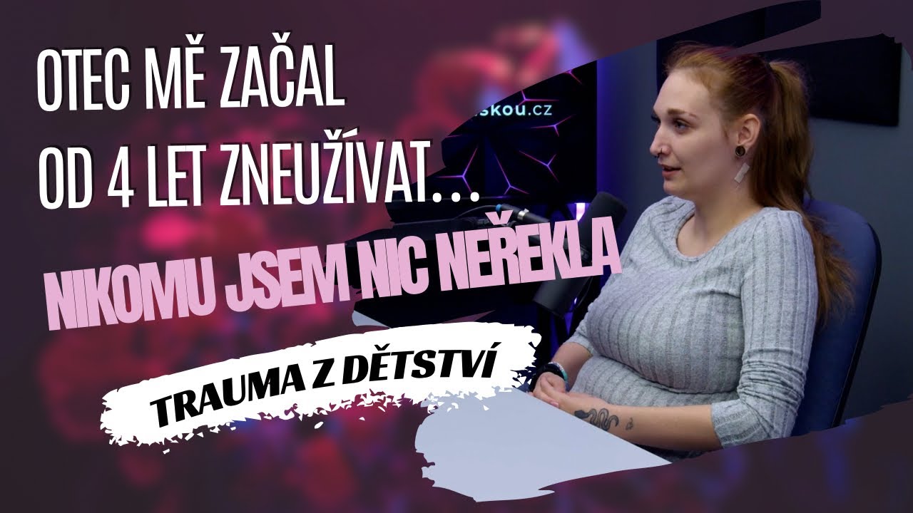TRAUMA Z DĚTSTVÍ #31 | ANETA: Otec mě začal od 4 let zneužívat, nikomu jsem nic neřekla.