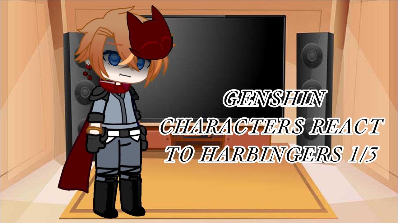 Genshin Impact Characters react to Harbingers | 1/3