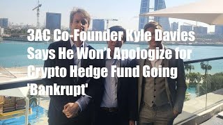 3AC Co-Founder Kyle Davies Says He Won’t Apologize for Crypto Hedge Fund Going 'Bankrupt'