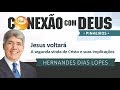 Jesus voltará - A segunda vinda de Cristo e suas implicações - Pr Hernandes Dias Lopes