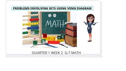 QUARTER 1 WEEK 2 G-7  MATH  PROBLEM SOLVING INVOLVING SETS USING VENN DIAGRAM.