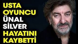 Usta Oyuncu Ünal Silver Hayatını Kaybetti