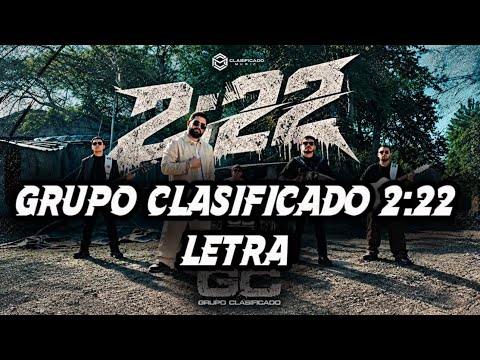 Grupo Clasificado 2:22 LETRA 