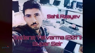 Sahil Rzayev   Gedene Yalvarma 2017 Super Seir Resimi