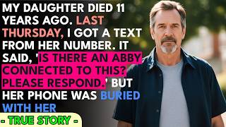 I BURIED My Daughter 11 Years Ago… But Last Thursday Her Number TEXTED ME Is There An Abby Conne...