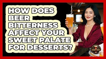 How Does Beer Bitterness Affect Your Sweet Palate For Desserts? - The Pint Guy