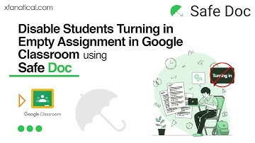 Disable Students Turning in Empty Assignment in Google Classroom using Safe Doc | xFanatical