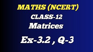 Matrices 3.2,Q-3 l CLASS 12 I NCERT Maths l Full explanation