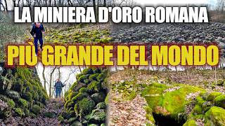LA MINIERA D'ORO ROMANA PIÙ GRANDE DEL MONDO: STORIE E MISTERI ANTICHI IN UN TERRITORIO SELVAGGIO!