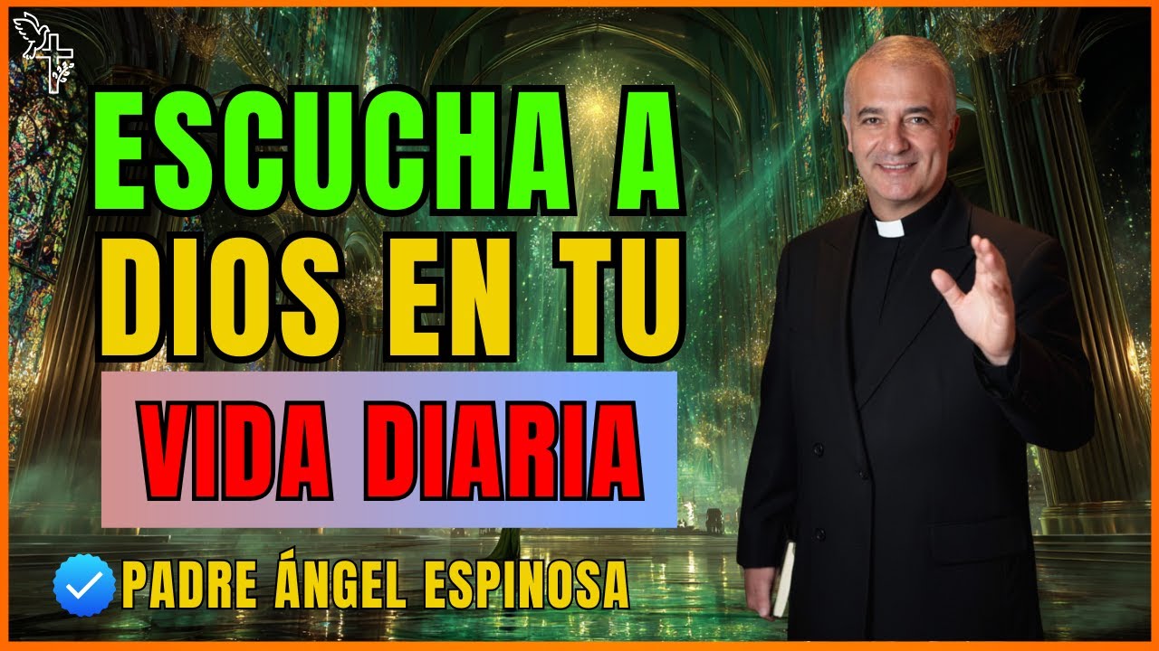 Encontrar la voz de Dios en tu vida diaria – Padre Ángel Espinosa de los Monteros 2025