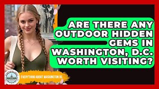 Are There Any Outdoor Hidden Gems in Washington, D.C. Worth Visiting?