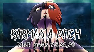 Karma’s a Bitch - MAP parts 35, 36, 39