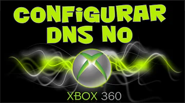 Como mudar o DNS do Xbox 360?