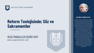 Reform Teolojisinde; Söz ve Sakramentler I George Bristow  I Sesli Makaleler Serisi #127