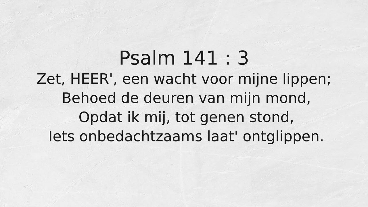 Psalm 141 : 3 Zet, HEER', een wacht voor mijne lippen;