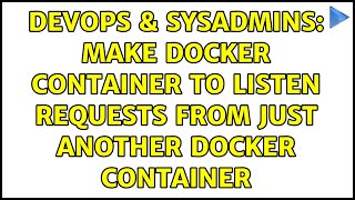DevOps & SysAdmins: make docker container to listen requests from just another docker container
