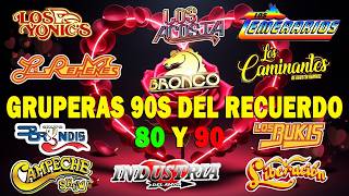 GRUPERAS 90S DEL RECUERDO - LOS ACOSTA, TEMERARIOS, BUKIS, BRONCO, BRYNDIS, YONICS, CAMINANTES Y MAS