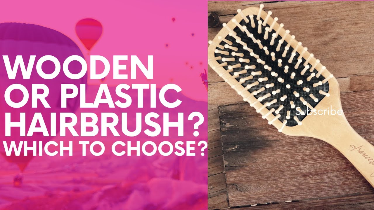 Wooden Hairbrush or Plastic One? Which one is better to choose? 