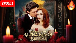 HD FULL💕Sold to the Alpha King: Renata’s Escape and Forbidden Love