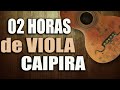 02 HORAS de VIOLA CAIPIRA