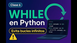 Clase 6 - Ciclo while en Python y bucles infinitos