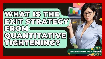 What Is The Exit Strategy From Quantitative Tightening? - Learn About Economics